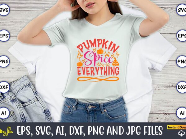 Pumpkin spice everything, pumpkin,pumpkin t-shirt,pumpkin svg,pumpkin t-shirt design,pumpkin design, pumpkin t-shirt design bindle, pumpkin design bundle,pumpkin svg bundle,pumpkin svg t-shirt design,floral pumpkin svg, digital download, svg cut files,feeling cozy, fall