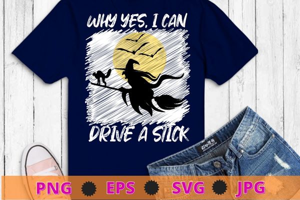 Why yes, i can drive a stick! cauldrons and witches brew t-shirt design svg,