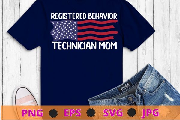 RBT Registered Behavior Technician ABA Therapist mom Usa flag T-Shirt, RBT, Registered Behavior, Technician ABA, Therapist mom, Usa flag,