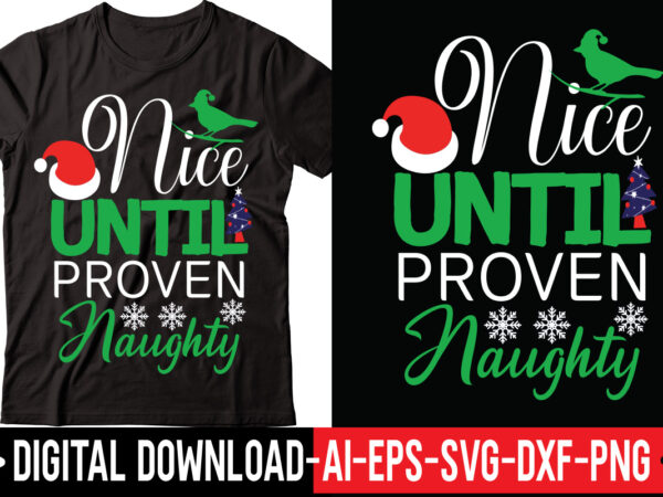 Nice until proven naughty vector t-shirt design,merry christmas bundle ,christmas svg bundle, winter svg, santa svg, holiday, merry christmas, christmas bundle png svgchristmas mega bundle, 260+ designs, heather roberts art