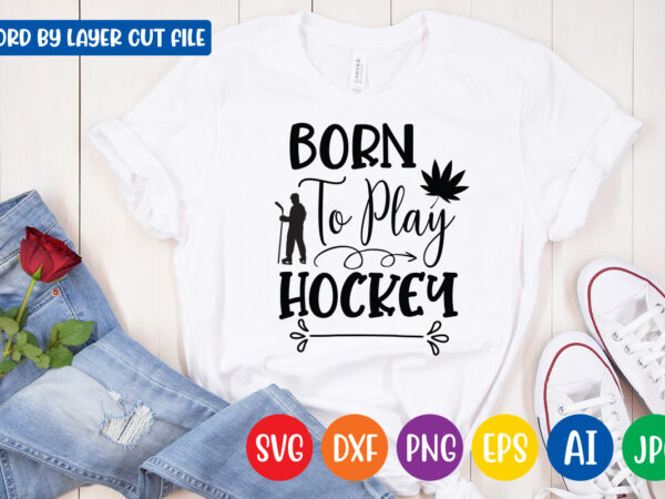 Born to play hockey svg vector t-shirt design
