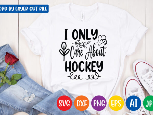 I only care about hockey svg vector t-shirt design