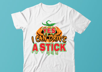 Yes I Can Drive A Stick ,Halloween T-shirt Design