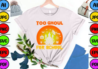 Too Ghoul for School t shirt designs for sale