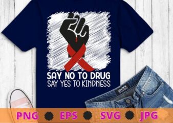 Say no to-drugs, say yes to kindness hand red ribbon protest hand T-shirt design svg