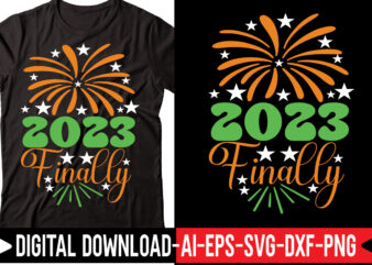 2023 Finally svg vector t-shirt design,Happy New Year SVG Bundle, Hello 2023 Svg, New Year Decoration, New Year Sign, Silhouette Cricut, Printable Vector, New Year Quote Svg Happy New Year