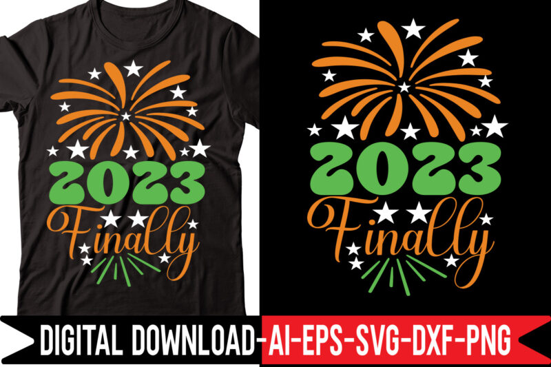 2023 Finally svg vector t-shirt design,Happy New Year SVG Bundle, Hello 2023 Svg, New Year Decoration, New Year Sign, Silhouette Cricut, Printable Vector, New Year Quote Svg Happy New Year