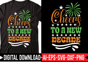 cheers to a New Decade svg vector t-shirt design,Happy New Year SVG Bundle, Hello 2023 Svg, New Year Decoration, New Year Sign, Silhouette Cricut, Printable Vector, New Year Quote Svg
