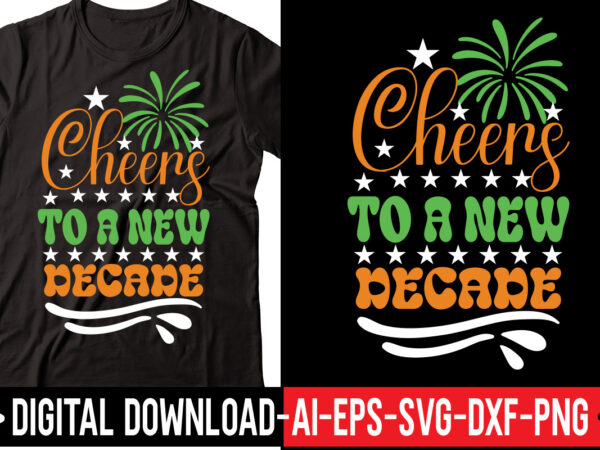 Cheers to a new decade svg vector t-shirt design,happy new year svg bundle, hello 2023 svg, new year decoration, new year sign, silhouette cricut, printable vector, new year quote svg
