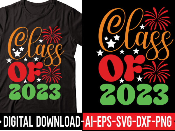 Class of 2023 svg vector t-shirt design,happy new year svg bundle, hello 2023 svg, new year decoration, new year sign, silhouette cricut, printable vector, new year quote svg happy new