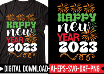 Happy New Year 2023 svg vector t-shirt design,Happy New Year SVG Bundle, Hello 2023 Svg, New Year Decoration, New Year Sign, Silhouette Cricut, Printable Vector, New Year Quote Svg Happy