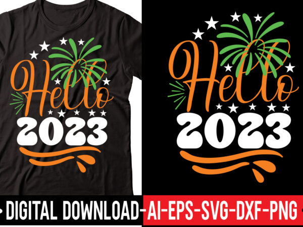 Hello 2023 svg vector t-shirt design,happy new year svg bundle, hello 2023 svg, new year decoration, new year sign, silhouette cricut, printable vector, new year quote svg happy new year