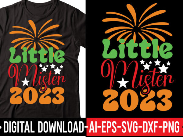 Little mister 2023 svg vector t-shirt design,happy new year svg bundle, hello 2023 svg, new year decoration, new year sign, silhouette cricut, printable vector, new year quote svg happy new