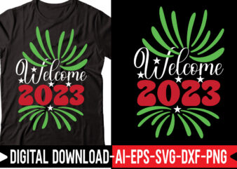 Welcome 2023 svg vector t-shirt design,Happy New Year SVG Bundle, Hello 2023 Svg, New Year Decoration, New Year Sign, Silhouette Cricut, Printable Vector, New Year Quote Svg Happy New Year