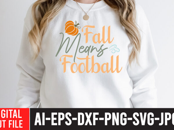 Fall means football t-shirt design ,fall means football svg cut file , fall svg bundle mega bundle , fall autumn mega svg bundle ,fall svg bundle , fall t-shirt design
