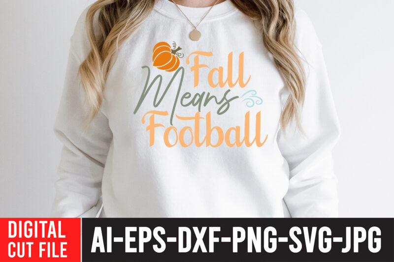 Fall Means Football T-Shirt Design ,Fall Means Football SVG Cut File , fall svg bundle mega bundle , fall autumn mega svg bundle ,fall svg bundle , fall t-shirt design