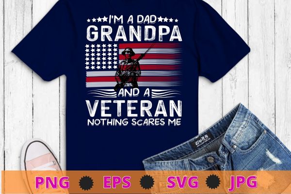 Grandpa Shirts For Men Fathers Day I’m A Dad Grandpa Veteran T-Shirt design svg, Veterans day 2022, memorial day, Independance day,