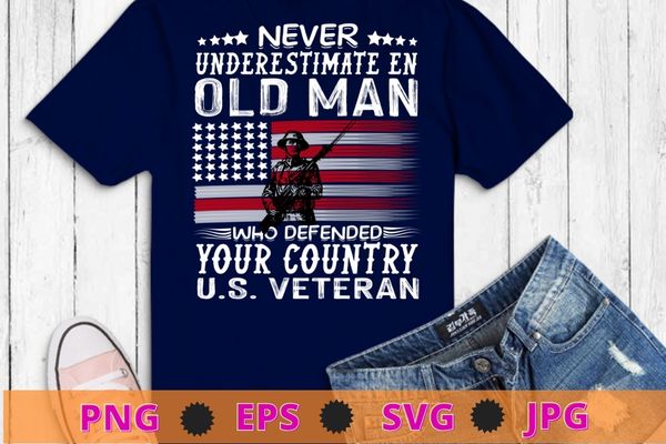 US Veteran veterans day Us Patriot never understand an old man T-Shirt design svg, Veterans day 2022, memorial day, Independance day,