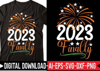 2023 Finally vector t-shirt design,2023 SVG Bundle, New Years SVG, Happy New Year SVG, Christmas Svg, New Year Png, Shirt, Svg Files For Cricut, Sublimation Designs Downloads Happy New Years
