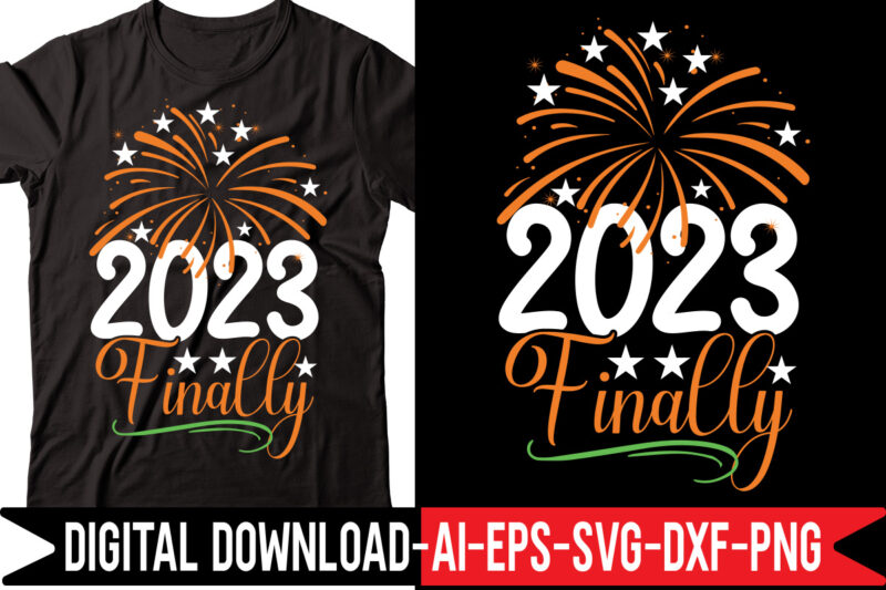 2023 Finally vector t-shirt design,2023 SVG Bundle, New Years SVG, Happy New Year SVG, Christmas Svg, New Year Png, Shirt, Svg Files For Cricut, Sublimation Designs Downloads Happy New Years