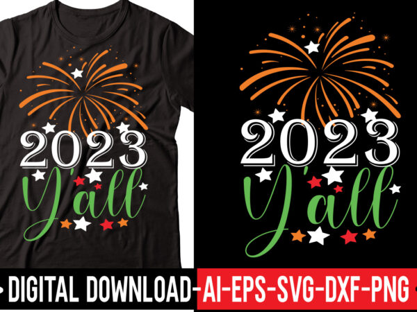 3022 y’all vector t-shirt design,2023 svg bundle, new years svg, happy new year svg, christmas svg, new year png, shirt, svg files for cricut, sublimation designs downloads happy new years