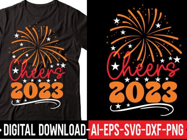 Cheers 2023 vector t-shirt design,2023 svg bundle, new years svg, happy new year svg, christmas svg, new year png, shirt, svg files for cricut, sublimation designs downloads happy new years