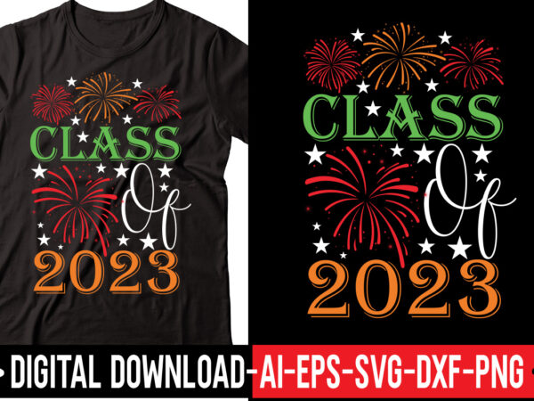 Class of 2023 vector t-shirt design,2023 svg bundle, new years svg, happy new year svg, christmas svg, new year png, shirt, svg files for cricut, sublimation designs downloads happy new