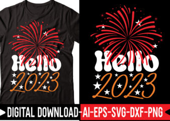 Hello 2023 vector t-shirt design,2023 SVG Bundle, New Years SVG, Happy New Year SVG, Christmas Svg, New Year Png, Shirt, Svg Files For Cricut, Sublimation Designs Downloads Happy New Years