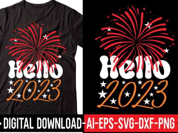 Hello 2023 vector t-shirt design,2023 svg bundle, new years svg, happy new year svg, christmas svg, new year png, shirt, svg files for cricut, sublimation designs downloads happy new years