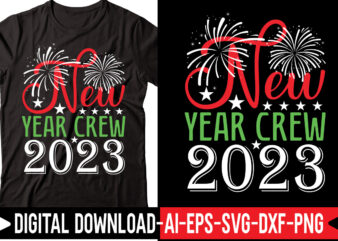 New Year Crew 2023 vector t-shirt design,2023 SVG Bundle, New Years SVG, Happy New Year SVG, Christmas Svg, New Year Png, Shirt, Svg Files For Cricut, Sublimation Designs Downloads Happy