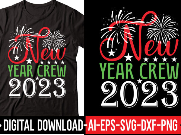 New year crew 2023 vector t-shirt design,2023 svg bundle, new years svg, happy new year svg, christmas svg, new year png, shirt, svg files for cricut, sublimation designs downloads happy