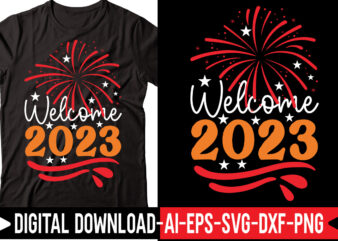 Welcome 2023 vector t-shirt design,2023 SVG Bundle, New Years SVG, Happy New Year SVG, Christmas Svg, New Year Png, Shirt, Svg Files For Cricut, Sublimation Designs Downloads Happy New Years