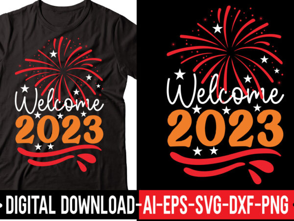 Welcome 2023 vector t-shirt design,2023 svg bundle, new years svg, happy new year svg, christmas svg, new year png, shirt, svg files for cricut, sublimation designs downloads happy new years