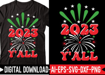 2023 Y’all vector t-shirt design,2023 SVG Bundle, New Years SVG, Happy New Year SVG, Christmas Svg, New Year Png, Shirt, Svg Files For Cricut, Sublimation Designs Downloads Happy New Years