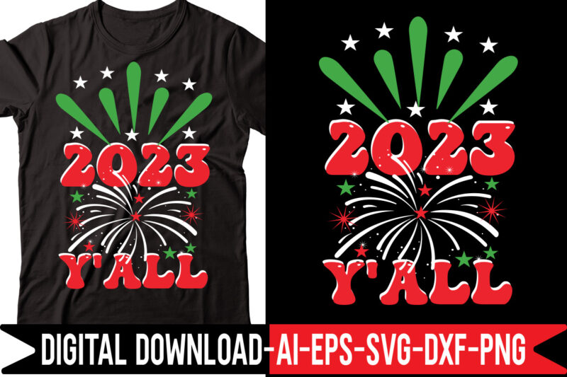 2023 Y'all vector t-shirt design,2023 SVG Bundle, New Years SVG, Happy New Year SVG, Christmas Svg, New Year Png, Shirt, Svg Files For Cricut, Sublimation Designs Downloads Happy New Years