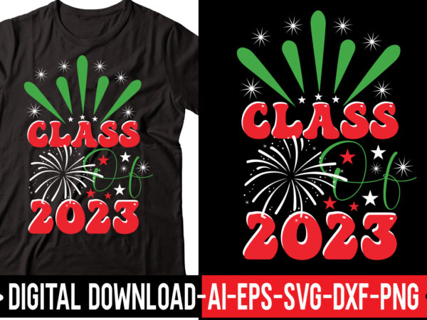 Class of 2023 vector t-shirt design,2023 svg bundle, new years svg, happy new year svg, christmas svg, new year png, shirt, svg files for cricut, sublimation designs downloads happy new