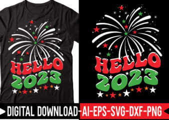 Hello 2023 vector t-shirt design,2023 SVG Bundle, New Years SVG, Happy New Year SVG, Christmas Svg, New Year Png, Shirt, Svg Files For Cricut, Sublimation Designs Downloads Happy New Years