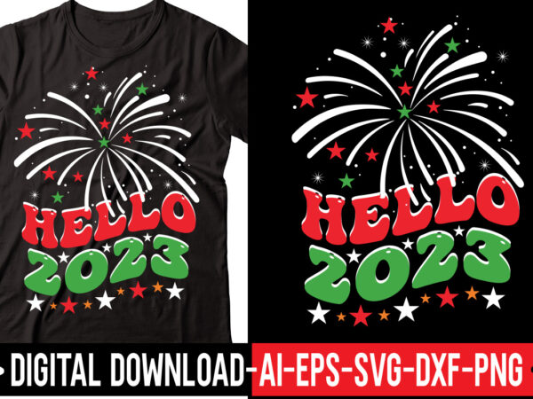 Hello 2023 vector t-shirt design,2023 svg bundle, new years svg, happy new year svg, christmas svg, new year png, shirt, svg files for cricut, sublimation designs downloads happy new years