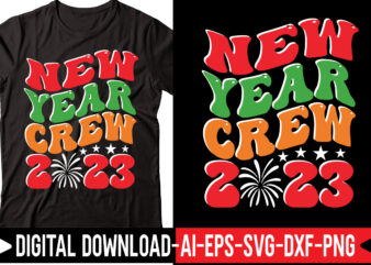New Year Crew 2023 vector t-shirt design,2023 SVG Bundle, New Years SVG, Happy New Year SVG, Christmas Svg, New Year Png, Shirt, Svg Files For Cricut, Sublimation Designs Downloads Happy