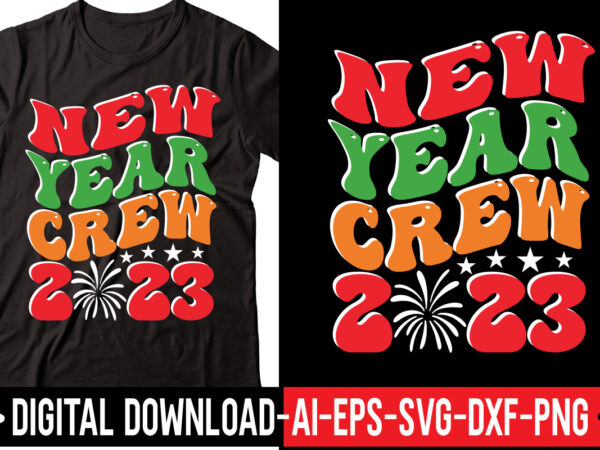 New year crew 2023 vector t-shirt design,2023 svg bundle, new years svg, happy new year svg, christmas svg, new year png, shirt, svg files for cricut, sublimation designs downloads happy