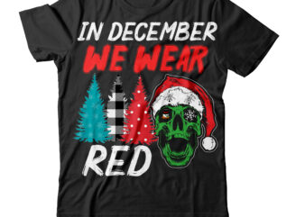 In December We Wear Red T-Shirt Design ,In December We Wear Red SVG Cut File , Christmas SVG Mega Bundle , 220 Christmas Design , Christmas svg bundle , 20