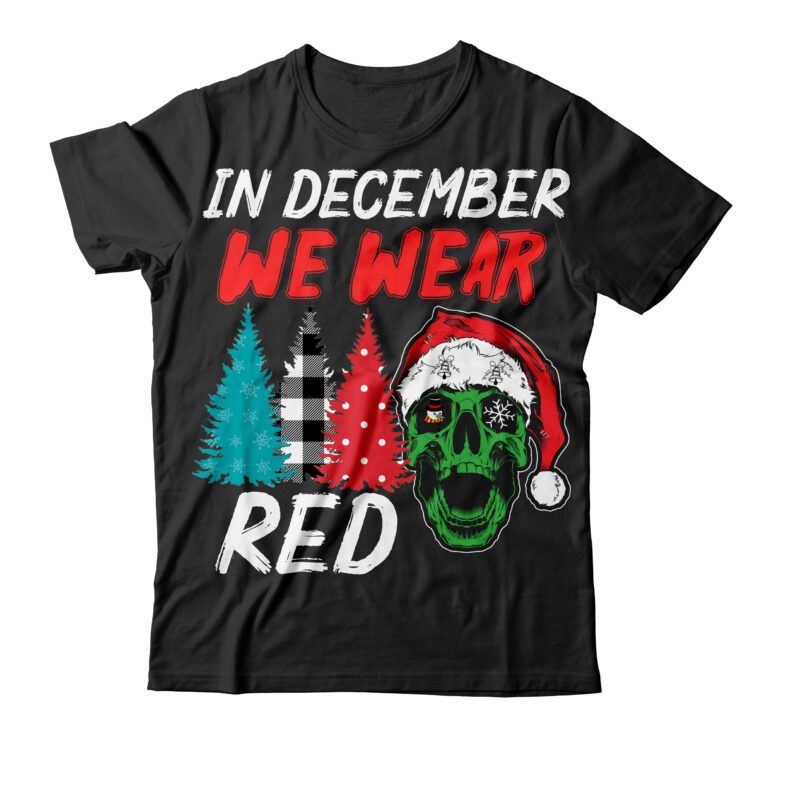 In December We Wear Red T-Shirt Design ,In December We Wear Red SVG Cut File , Christmas SVG Mega Bundle , 220 Christmas Design , Christmas svg bundle , 20
