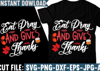 Eat Pray And Give Thanks T-shirt Design, Fall svg bundle, autumn svg, hello fall svg, pumpkin patch svg, sweater weather svg, fall shirt svg, thanksgiving svg, dxf, fall sublimation,Fall SVG