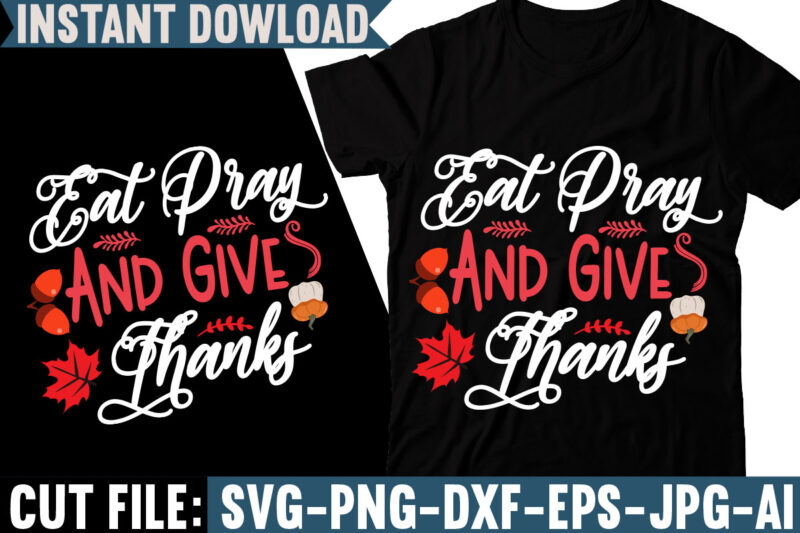 Eat Pray And Give Thanks T-shirt Design, Fall svg bundle, autumn svg, hello fall svg, pumpkin patch svg, sweater weather svg, fall shirt svg, thanksgiving svg, dxf, fall sublimation,Fall SVG