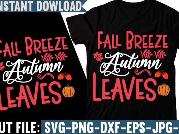 Fall breeze autumn leaves t-shirt design, fall svg bundle, autumn svg, hello fall svg, pumpkin patch svg, sweater weather svg, fall shirt svg, thanksgiving svg, dxf, fall sublimation,fall svg bundle,