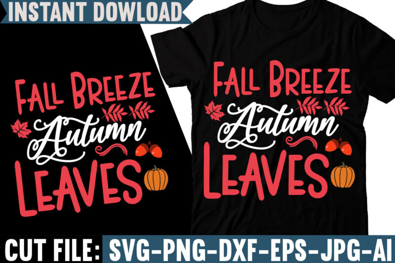 Fall Breeze Autumn Leaves T-shirt Design, Fall svg bundle, autumn svg, hello fall svg, pumpkin patch svg, sweater weather svg, fall shirt svg, thanksgiving svg, dxf, fall sublimation,Fall SVG Bundle,