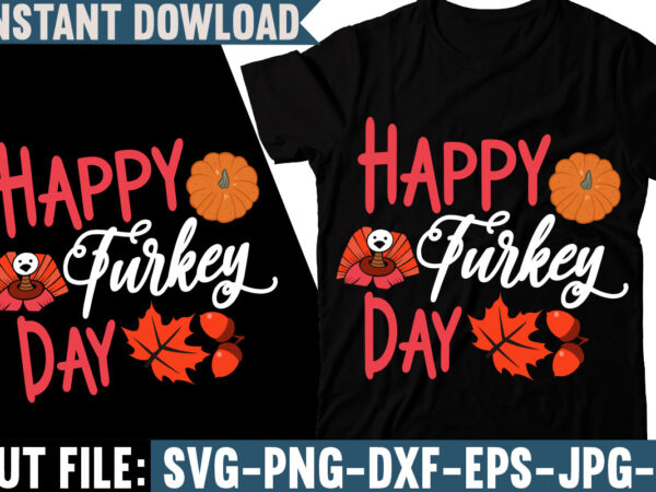 Happy turkey day t-shirt design,thanksgiving svg bundle, autumn svg bundle, svg designs, autumn svg, thanksgiving svg, fall svg designs, png, pumpkin svg, thanksgiving svg bundle, thanksgiving svg, fall svg, autumn