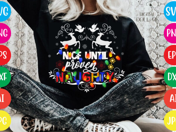 Nice until proven naughty t-shirt design,christmas svg mega bundle , 220 christmas design , christmas svg bundle , 20 christmas t-shirt design , winter svg bundle, christmas svg, winter svg,