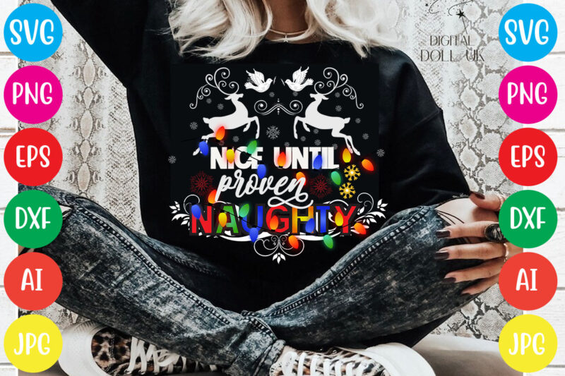 Nice until proven naughty T-shirt Design,Christmas svg mega bundle , 220 christmas design , christmas svg bundle , 20 christmas t-shirt design , winter svg bundle, christmas svg, winter svg,