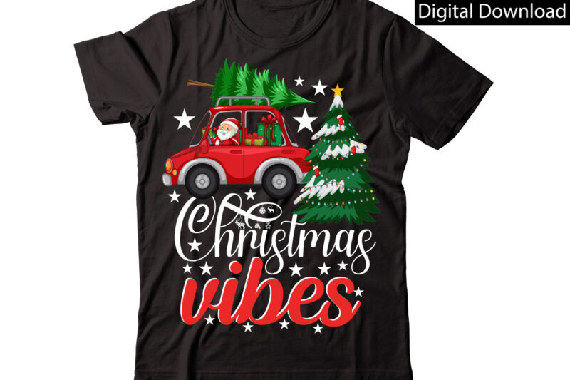 Christmas Vibes vector t-shirt designChristmas Sublimation Bundle,Christmas T-Shirt Design Bundle,Christmas PNG,Digital Download, CHR06Christmas T-Shirt Design Big Bundle, Christmas SVG,MCH01Ugly Christmas T-Shirt Design Bundle, Svg Files, Cricut, Cut File, Dxf, Eps,